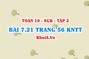 Bài 7.21 trang 56 Toán 10 Kết nối tri thức Tập 2